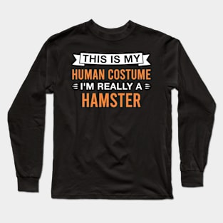 This Is My Human Costume I'm Really a Hamster Long Sleeve T-Shirt